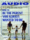 How to Be the Parent You Always Wanted to Be (MP3)